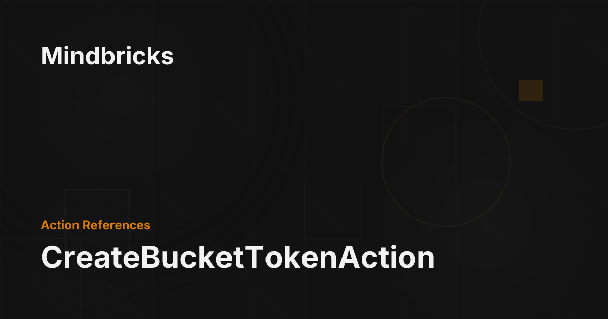 CreateBucketTokenAction - Mindbricks Documentation
