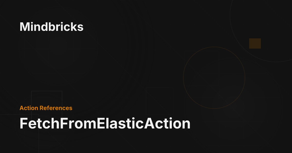 FetchFromElasticAction - Mindbricks Documentation