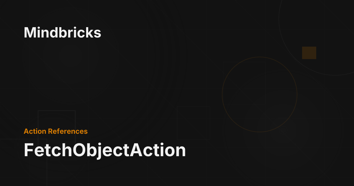 FetchObjectAction - Mindbricks Documentation