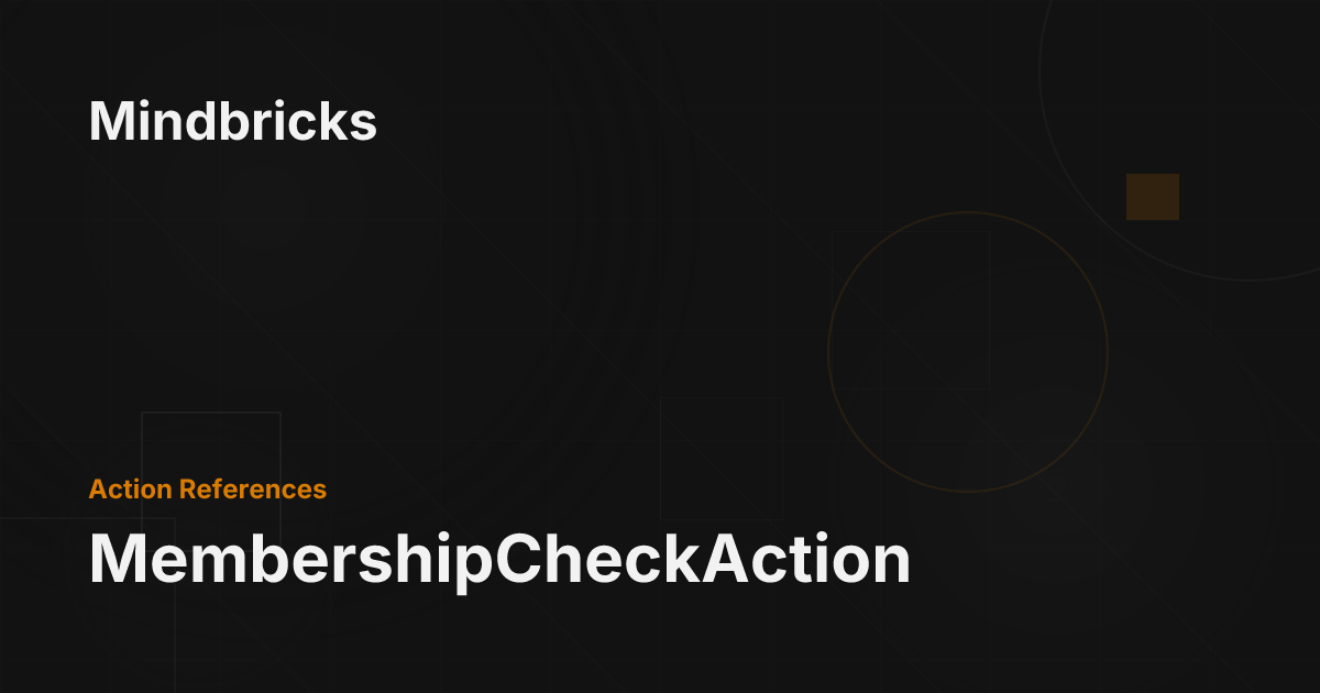 MembershipCheckAction - Mindbricks Documentation