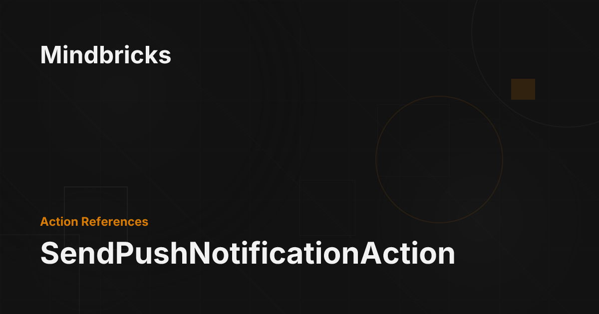 SendPushNotificationAction - Mindbricks Documentation