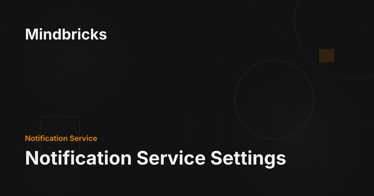 Notification Service Settings - Mindbricks Documentation